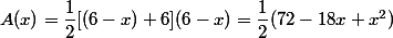 A(x)=\dfrac{1}{2}[(6-x)+6](6-x)=\dfrac{1}{2}(72-18x+x^2)